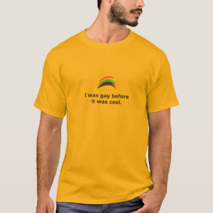 Funny- I was gay before it was cool T-Shirt