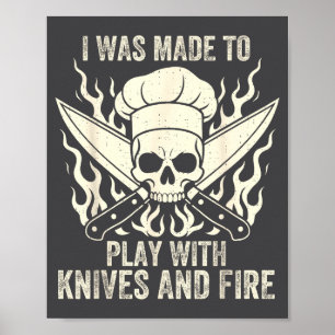 Funny I Was Made To Play With Knives And Fire Culi Poster