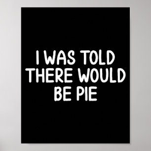 Funny, I Was Told There Would Be E . Joke Sarcasti Poster