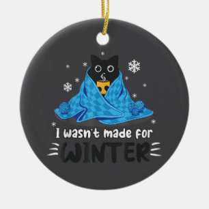 Funny I Wasn't Made For Winter Cute Cat Coffee Ani Ceramic Ornament
