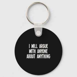 Funny I Will Argue With Anyone About Anything Joke Keychain