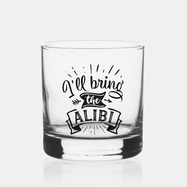 Funny I will Bring the Alibi Whiskey Glass (Front)