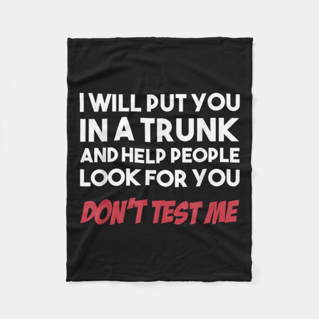 Funny I Will Put You In A Trunk And Help People Lo Fleece Blanket (Front)