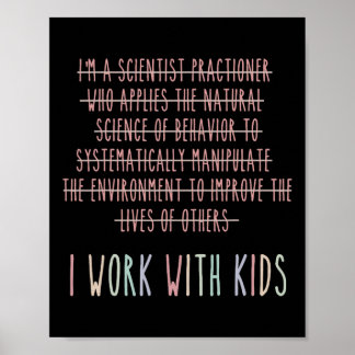 Funny I Work With Kids Behaviour Analysis Psycholo Poster