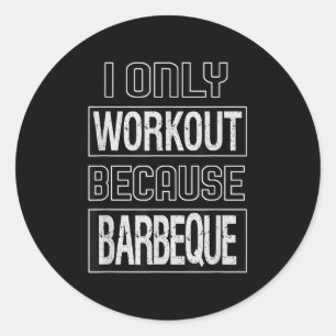 Funny I Workout Because Barbeque Design Classic Round Sticker