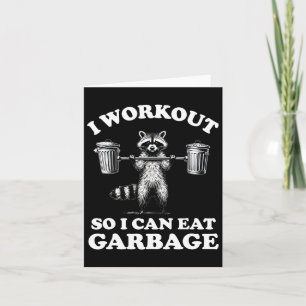 Funny I Workout So I Can Eat Garbage  Card