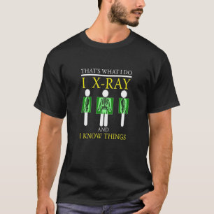 FUNNY I XRAY AND I KNOW THINGS T-SHIRT X-ray Tech