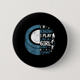 Funny Ice Hockey I Know I Play Like A Girl Want A 2 Inch Round Button