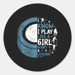 Funny Ice Hockey I Know I Play Like A Girl Want A  Classic Round Sticker