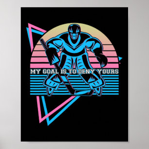 Funny Ice Hockey Keeper Goalie My Goal Is To Deny  Poster
