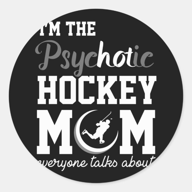 Funny Ice Hockey Player Gift Psychotic Hockey Mom Classic Round Sticker (Front)