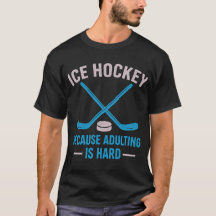 Funny Ice Hockeybecause adulting is hard T-Shirt