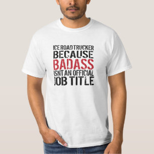 Funny Ice Road Trucker Badass Job Title T-Shirt