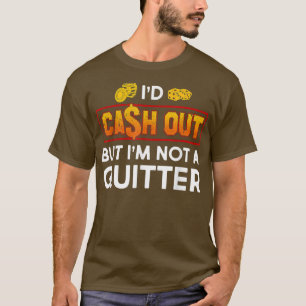 Funny I'd Cash Out Gambling Casino Slot Machine  T-Shirt
