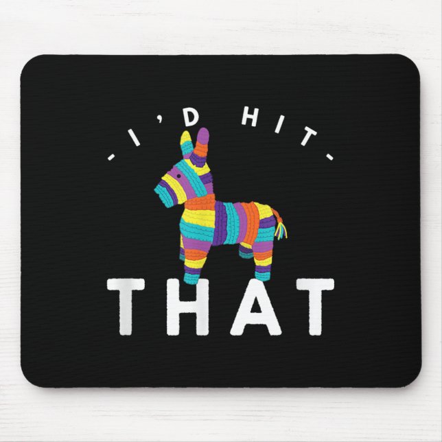 Funny Id Hit That Pinata Cinco De Mayo May 5th  Mouse Pad (Front)