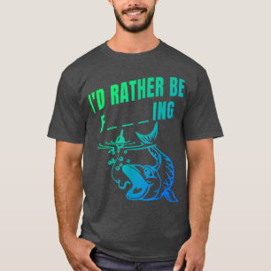 Funny I'd Rather Be Fishing Fisherman T-Shirt