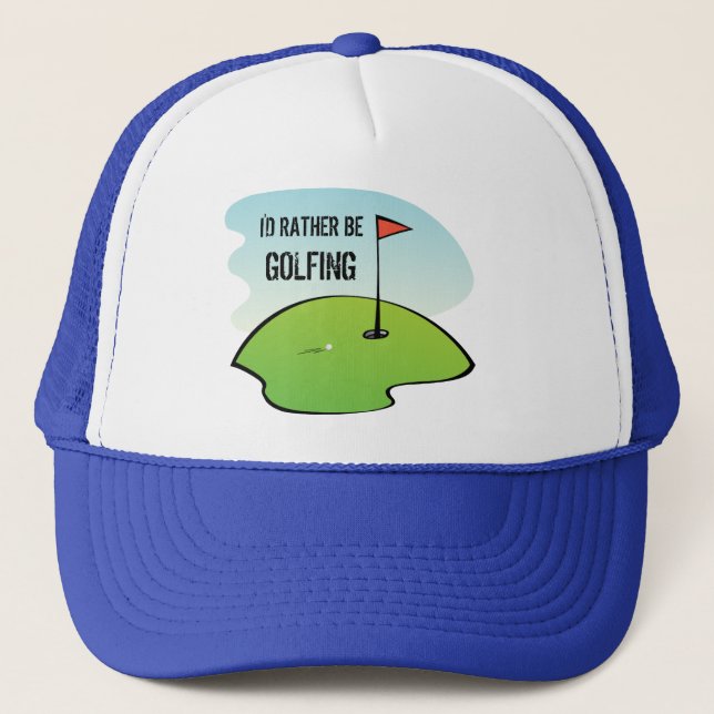Funny I'd Rather Be Golfing Golf Green Golfer Trucker Hat (Front)