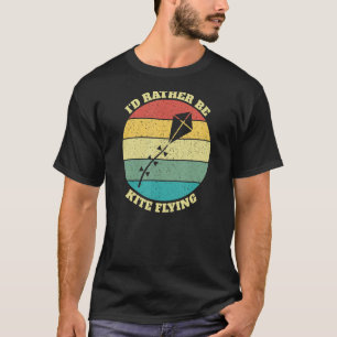 Funny I'd Rather Be Kite Flying T-Shirt