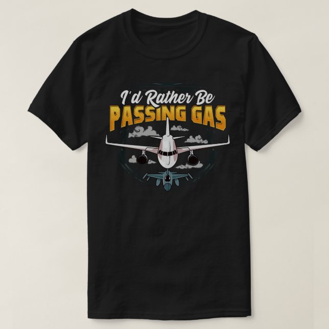 Funny Id Rather Be Passing Gas Airplane Pilot Pun T-Shirt (Design Front)