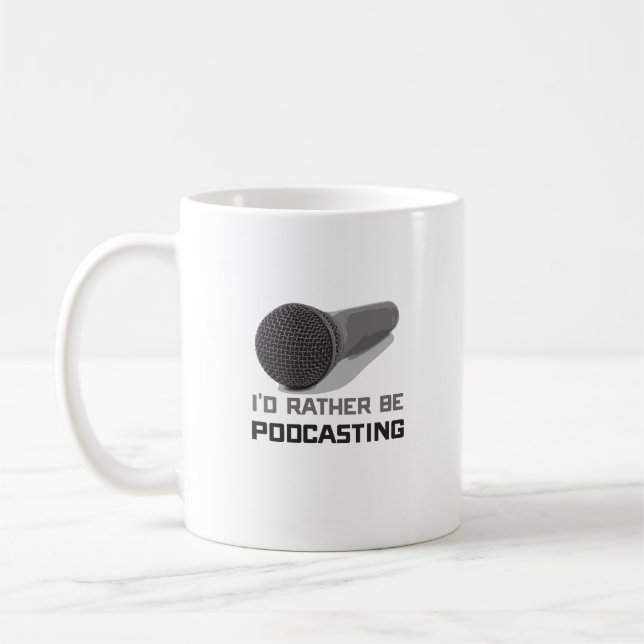 Funny I'd Rather Be Podcasting Coffee Mug (Left)