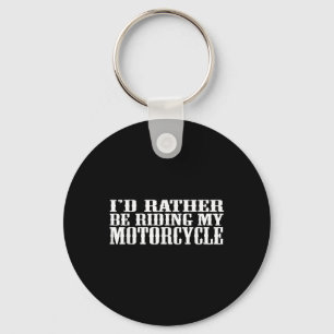 Funny Id Rather Be Riding My Motorcycle  Keychain