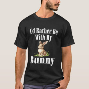 Funny I'd Rather Be With My Bunny Rabbit Lover Mom T-Shirt