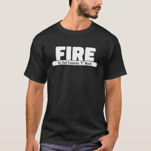 Funny Idea Fire My 2Nd Favorite F Word Fire T-Shirt