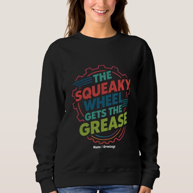 Funny Idiom Retro Squeaky Wheel Gets  the Grease Sweatshirt (Front)