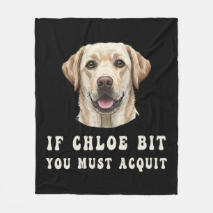 Funny If Chloe Bit You Must Acquit Labrador lovers Fleece Blanket