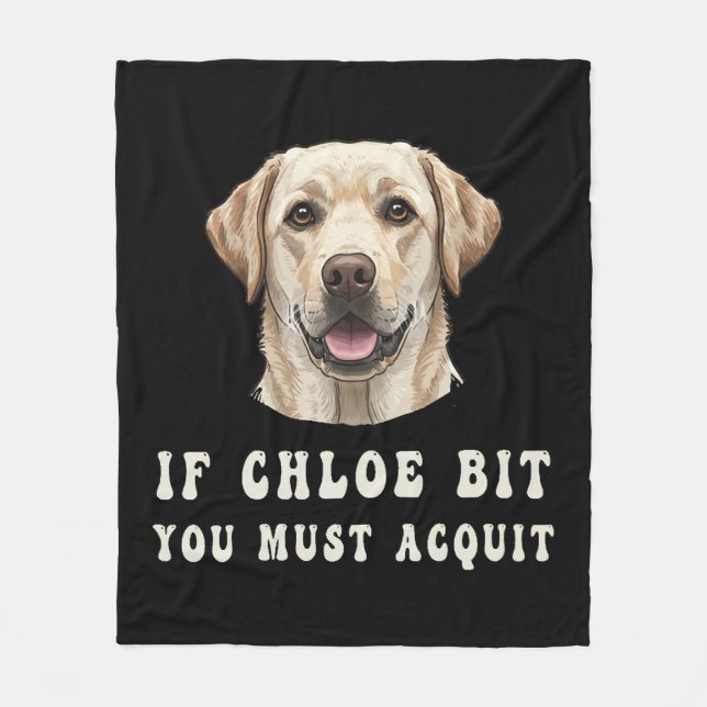 Funny If Chloe Bit You Must Acquit Labrador lovers Fleece Blanket (Front)