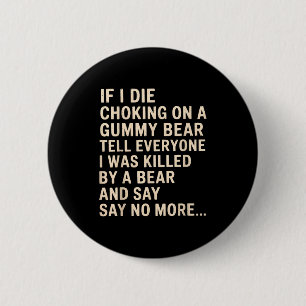 Funny If I Die Choking On A Gummy Bear Tell Everyo 2 Inch Round Button