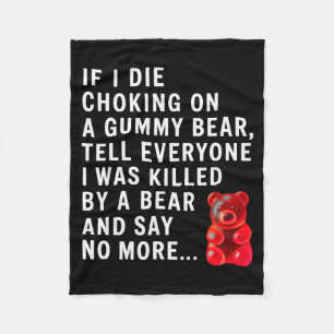 Funny If I Die Choking On A Gummy Bear Tell Everyo Fleece Blanket