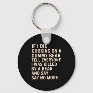 Funny If I Die Choking On A Gummy Bear Tell Everyo Keychain