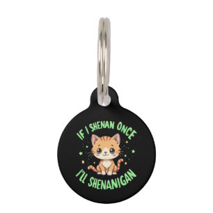 Funny If I Shenan Once I'll Shenanigan St Patricks Pet Tag