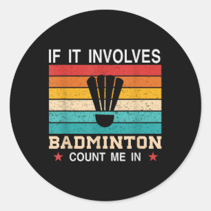 Funny If It Involves Badminton Count Me In , Retro Classic Round Sticker