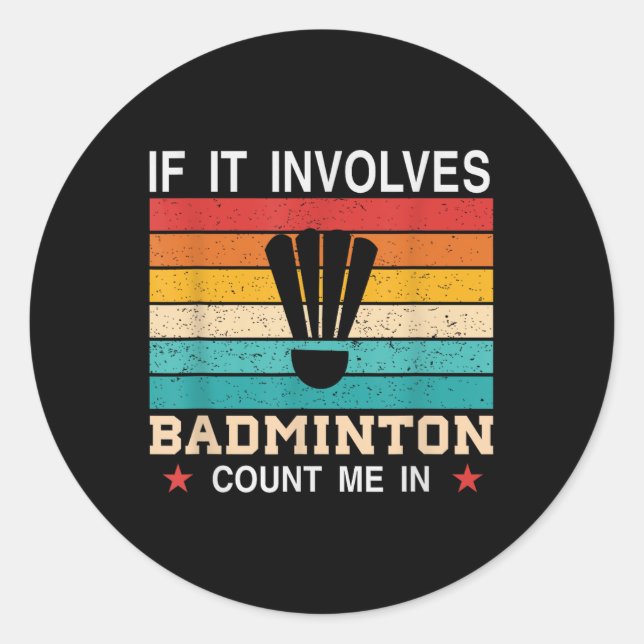 Funny If It Involves Badminton Count Me In , Retro Classic Round Sticker (Front)