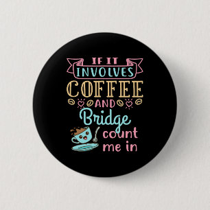 Funny If It Involves Coffee and Bridge 2 Inch Round Button
