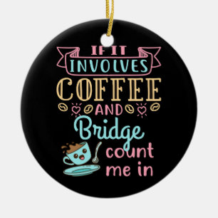 Funny If It Involves Coffee and Bridge Ceramic Ornament