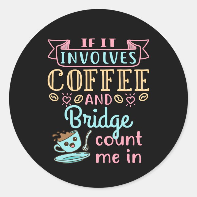 Funny If It Involves Coffee and Bridge  Classic Round Sticker (Front)