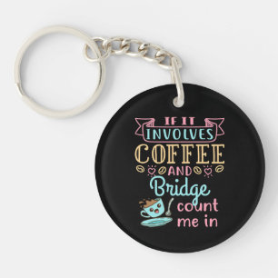 Funny If It Involves Coffee and Bridge  Keychain