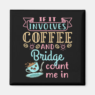 Funny If It Involves Coffee and Bridge  Magnet