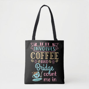 Funny If It Involves Coffee and Bridge  Tote Bag