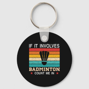 Funny If It Involves Dminton Count Me In  Keychain