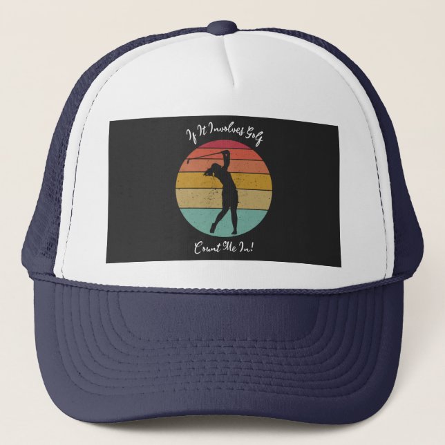 funny If it involves golf count me in saying Trucker Hat (Front)