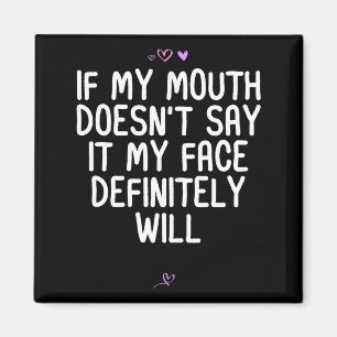 Funny If My Mouth Doesn't Say It My Face Definitel Magnet
