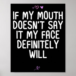 Funny If My Mouth Doesn't Say It My Face Definitel Poster