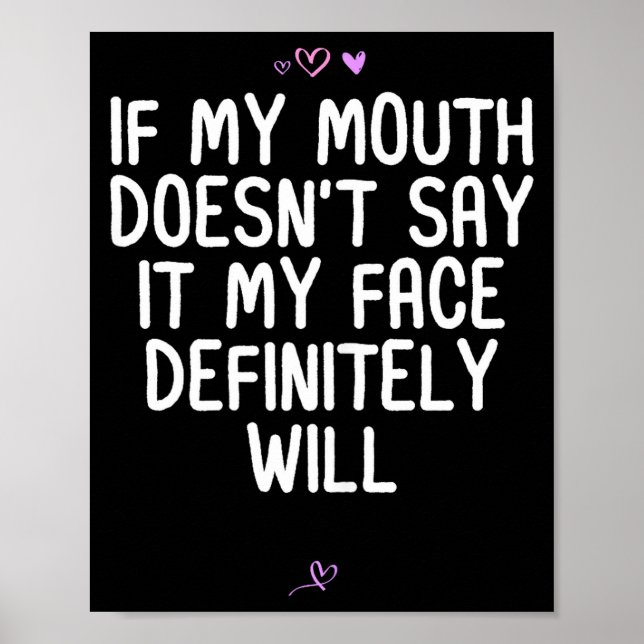 Funny If My Mouth Doesn't Say It My Face Definitel Poster (Front)