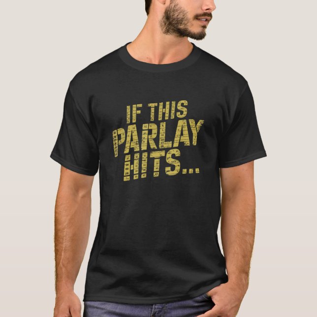 Funny If This Parlay Hits  T-Shirt (Front)
