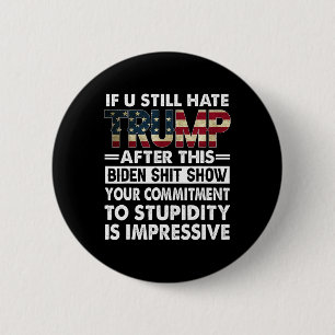 Funny If U Still Hate Trump After This Biden 2 Inch Round Button