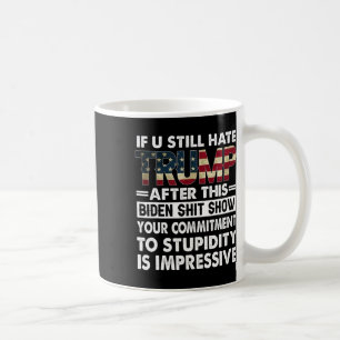 Funny If U Still Hate Trump After This Biden  Coffee Mug